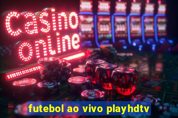 futebol ao vivo playhdtv